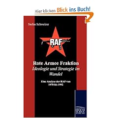 Rote Armee Fraktion Ideologie und Strategie im Wandel: Eine Analyse der RAF von 1970 bis 1992