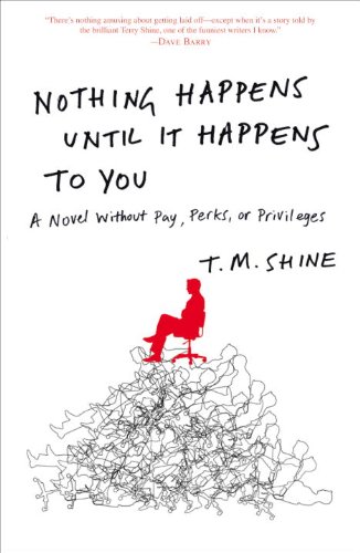 Nothing Happens Until It Happens to You: A Novel Without Pay, Perks, or Privileges