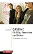 Casting f�r Film, Fernsehen und B�hne: Der Wegweiser zum Erfolg
