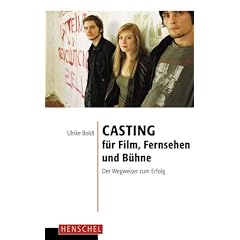 Casting f�r Film, Fernsehen und B�hne: Der Wegweiser zum Erfolg