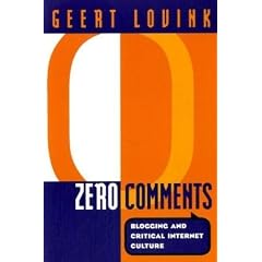 Zero Comments: Blogging and Critical Internet Culture