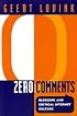 Zero Comments: Blogging and Critical Internet Culture