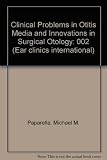 Clinical problems in otitis media and innovations in surgical otology