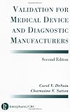 Validation for Medical Device and Diagnostic Manufacturers, Second Edition