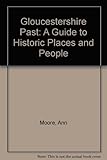 Gloucestershire past : a guide to historic places and people
