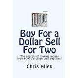 Buy For a Dollar Sell For Two: The secrets of making money from public storage unit auctions!