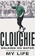 Cloughie: Walking on Water - My Life