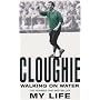 Cloughie: Walking on Water - My Life
