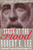 Taken at the Flood: Robert E. Lee and Confederate Strategy in the Maryland Campaign of 1862