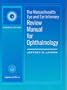 The Massachusetts Eye and Ear Infirmary Review Manual for Ophthalmology
