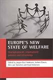 Europe s New State of Welfare: Unemployment, Employment Policies and Citizenship