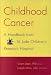 Childhood Cancer: A Handbook from St. Jude Children's Research Hospital