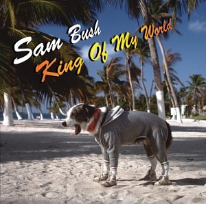 Sam Bush - King of My World - Zortam Music
