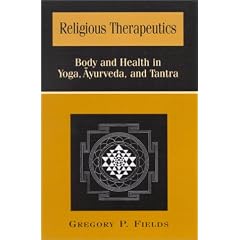 Religious Therapeutics: Body and Health in Yoga, Ayurveda, and Tantra (Suny Series, Religious Studies)