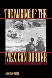 The Making of the Mexican Border: The State, Capitalism, and Society in Nuevo León, 1848-1910