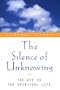 The Silence of Unknowing: The Key to the Spiritual Life