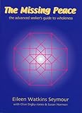 The missing peace : the advanced seeker's guide to wholeness