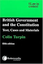 British Government and the Constitution: Text, Cases and Materials (Law in Context)
