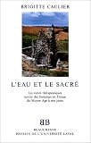 L'Eau et le sacr�. Les Cultes th�rapeutiques en France autour des fontaines en France du Moyen Age � nos jours