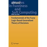 fundamentals of the fuzzy logic based generalized theory of decisions studies in fuzziness and soft computing