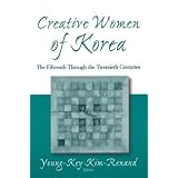 Creative Women of Korea: The Fifteenth Through the Twentieth Centuries (East Gate Book)