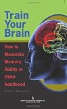 Train Your Brain: How to Maximize Memory Ability in Older Adults