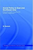 Social Policy in East and South East Asia: Education, Health, Housing and Income Maintenance (Routledge Advances in Asia-Pacific Studies)