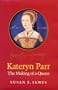 Kateryn Parr: The Making of a Queen (Women and Gender in Early Modern England, 1500-1750)
