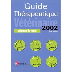 Guide th�rapeutique v�t�rinaire, �dition 2002 : Animaux de rente