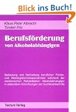 Berufsf�rderung von Alkoholabh�ngigen. Bedeutung und Verbreitung beruflicher F�rder- und Reintegrationsmassnahmen w�hrend der medizinischen ... Einrichtungen der Suchtkrankenhilfe