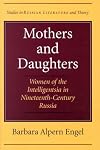 Mothers and Daughters: Women of the Intelligentsia in Nineteenth-Century Russia (SRLT)