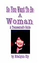 So You Want To Be A Woman: A Transsexuals's Guide