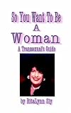 Review Trafford Publishing  / So You Want to Be a Woman: A Transsexual's Guide