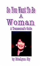 So You Want to be a Woman: A Transsexual's Guide