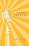 Feeling Preachy?...Preach!: Be a Leader Not a Follower