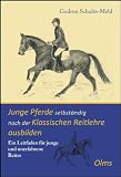 Junge Pferde selbst&auml;ndig nach der Klassischen Reitlehre ausbilden: Ein Leitfaden f&uuml;r junge und unerfahrene Reiter - Gudrun Schultz-Mehl