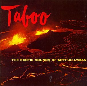 Taboo: The Exotic Sounds of Arthur Lyman