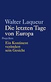 Die letzten Tage von Europa: Ein Kontinent ver&auml;ndert sein Gesicht - Walter Laqueur