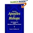 From Apostles to Bishops: The Development of the Episcopacy in the Early Church by Francis A. Sullivan