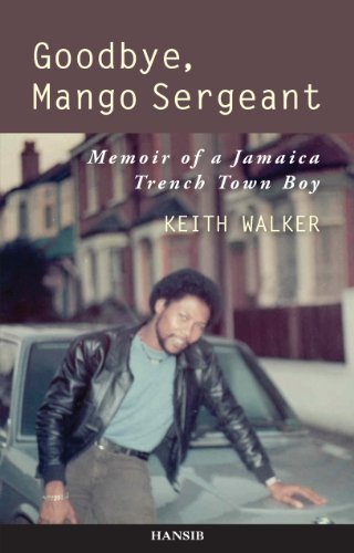 Goodbye, Mango Sergeant: Memoir of a Jamaica Trench Town Boy