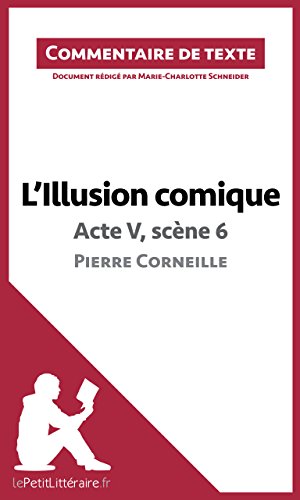 L'Illusion comique de Corneille - Acte V, scène 6: Commentaire de texte (French Edition)