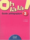 Oh la la ! 3 : Guide pédagogique