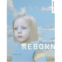 Photography Reborn: Image Making in the Digital Era (Abrams Studio)