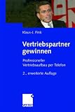 Vertriebspartner gewinnen: Professioneller Vertriebsaufbau per Telefon - Klaus-J. Fink
