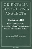Hamlet on a Hill: Semitic and Greek Studies Presented to Professor T. Muraoka on the Occasion of His Sixty-Fifth Birthday (Orientalia Lovaniensia Analecta, 118)