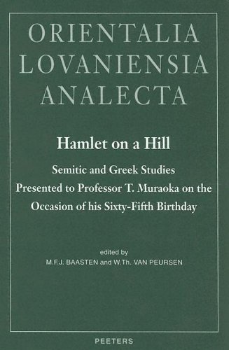 Hamlet on a Hill: Semitic and Greek Studies Presented to Professor T. Muraoka on the Occasion of His Sixty-Fifth Birthday (Orientalia Lovaniensia Analecta, 118)