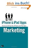 IPhone and IPad Apps Marketing: Secrets to Selling Your IPhone and IPad Apps (Que Biz-Tech)