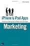 IPhone and IPad Apps Marketing: Secrets to Selling Your IPhone and IPad Apps (Que Biz-Tech)