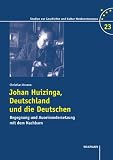 Produkt-Bild: Johan Huizinga, Deutschland und die Deutschen: Begegnung und Auseinandersetzung mit dem Nachbarn