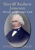 Sheriff Andrew Jameson : the life of Effie Gray's uncle